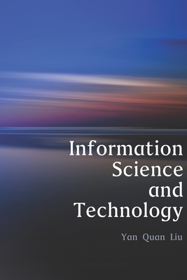 Information Science and Technology: An Introduction for Librarians - Yan Quan Liu