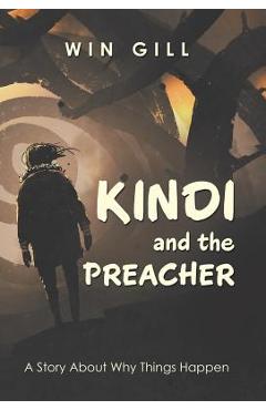 Coperta cărții 'Kindi and the Preacher: A Story About Why Things Happen - Win Gill'