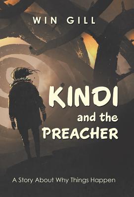 Kindi and the Preacher: A Story About Why Things Happen - Win Gill