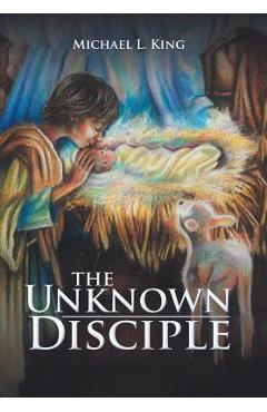 Coperta cărții 'The Unknown Disciple - Michael L. King'