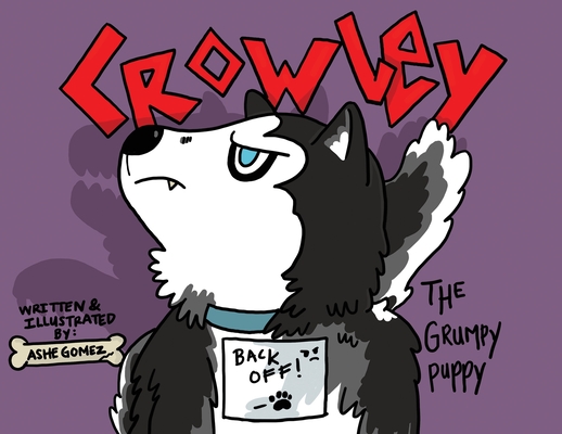 Crowley: The Grumpy Puppy - Ashe Gomez
