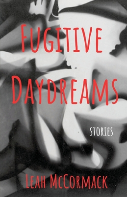Fugitive Daydreams - Leah Mccormack