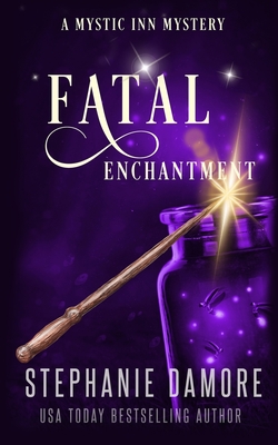 Fatal Enchantment: A Paranormal Cozy Mystery - Stephanie Damore