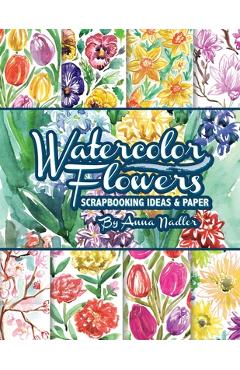 Poza produsului Watercolor Flowers: Scrapbooking Ideas and Paper - Anna Nadler