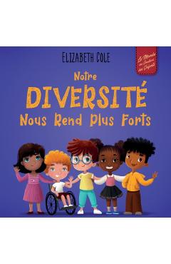 Notre diversité nous rend plus forts: Un livre pour enfants sur les émotions sociales, la diversité et la gentillesse - Elizabeth Cole