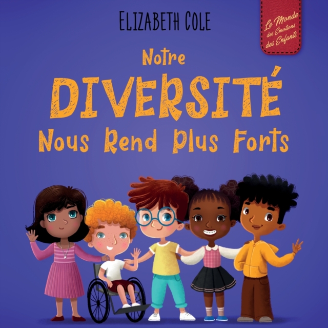 Notre diversité nous rend plus forts: Un livre pour enfants sur les émotions sociales, la diversité et la gentillesse - Elizabeth Cole