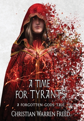 A Time For Tyrants: A Forgotten Gods Tale #6 - Christian Warren Freed