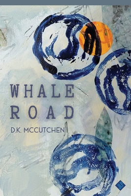 Whale Road - D. K. Mccutchen