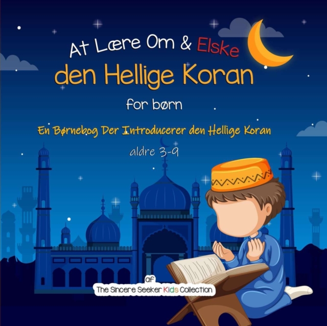 At Lære Om & Elske den Hellige Koran: En Børnebog Der Introducerer den Hellige Koran - The Sincere Seeker Collection