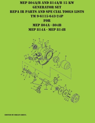MEP 804A/B and 814A/B 15 KW Generator Set Repair Parts and Special Tools Lists TM 9-6115-643-24P for MEP 804A 804 B MEP 814A 814B - Brian Greul