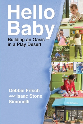 Hello Baby: Building an Oasis in a Play Desert - Debbie Frisch
