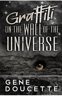 Coperta cărții 'Graffiti on the Wall of the Universe - Gene Doucette'