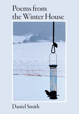 Poems from the Winter House - Daniel G. Smith