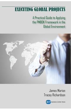 Executing Global Projects: A Practical Guide to Applying the PMBOK Framework in the Global Environment - James Marion
