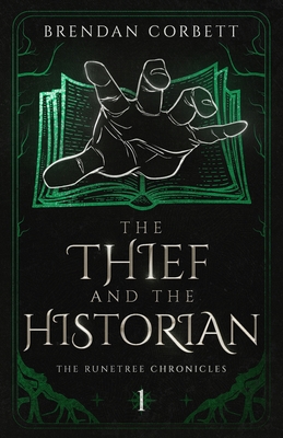 The Thief and the Historian: Book One of the Runetree Chronicles - Brendan Corbett