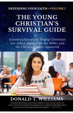 Poza produsului The Young Christian's Survival Guide: Common Questions Young Christians Are Asked about God, the Bible, and the Christian Faith Answered - Donald T. Williams