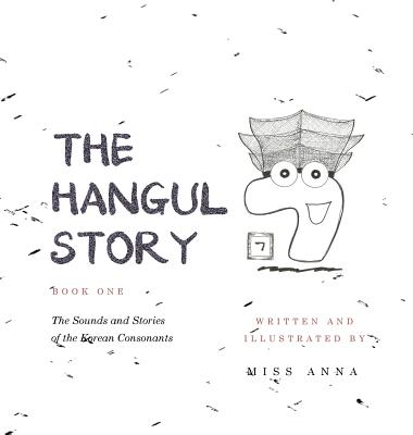 The Hangul Story Book 1: The Sounds and Stories of the Korean Consonants - Anna 