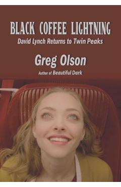 Coperta cărții 'Black Coffee Lightning: David Lynch Returns to Twin Peaks - Greg Olson'