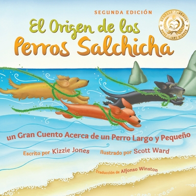 El Origen de los Perros Salchicha (Second Edition Spanish/English Bilingual Soft Cover): Un Gran Cuento Acerca de un Perro Largo y Pequeño (Tall Tales - Kizzie Jones