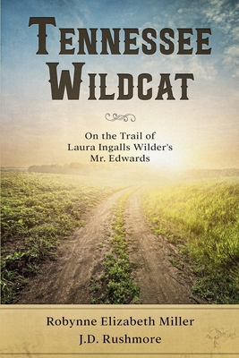 Tennessee Wildcat: On the Trail of Laura Ingalls Wilder's Mr. Edwards - J. D. Rushmore
