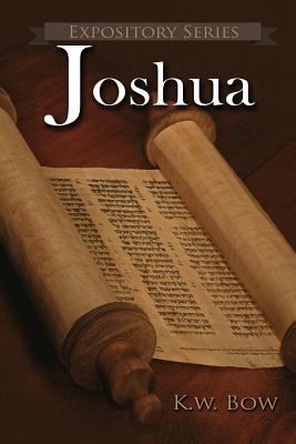 Joshua: A Literary Commentary On the Book of Joshua - Kenneth Bow