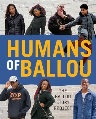 Humans of Ballou: The Ballou Story Project - Ballou High School Writers