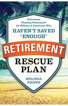 Coperta cărții 'The Retirement Rescue Plan: Retirement Planning Solutions for the Millions of Americans Who Haven't Saved Enough -'