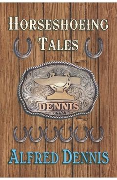 Coperta cărții 'Horseshoeing Tales - Alfred Dennis'