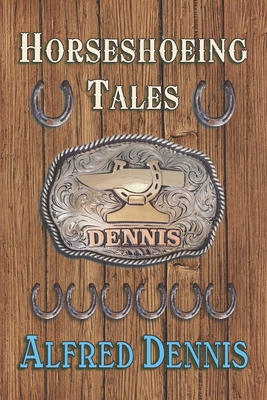 Horseshoeing Tales - Alfred Dennis