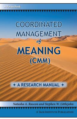 Coordinated Management of Meaning (CMM): A Research Manual - Natasha A. Rascon