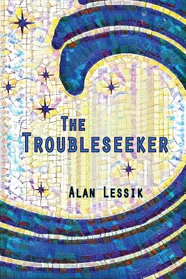 The Troubleseeker - Alan Lessik