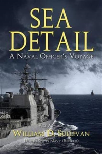 Sea Detail: A Naval Officer's Voyage - William D. Sullivan
