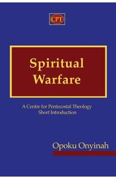 Coperta cărții 'Spiritual Warfare: A Centre for Pentecostal Theology Short Introduction - Opoku Onyinah'