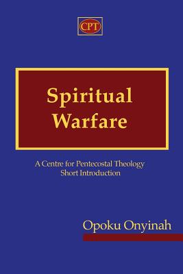 Coperta cărții 'Spiritual Warfare: A Centre for Pentecostal Theology Short Introduction - Opoku Onyinah'