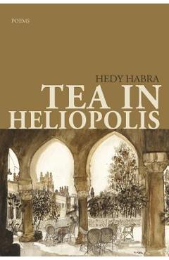Coperta cărții 'Tea in Heliopolis - Hedy Habra'