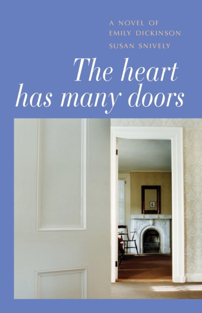 The Heart Has Many Doors: A Novel of Emily Dickinson - Susan Snively