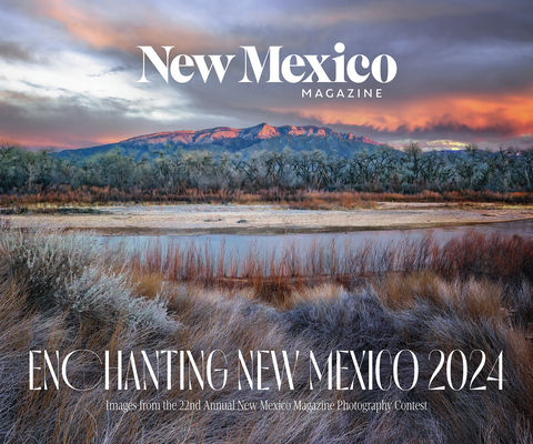 2024 Enchanting New Mexico Calendar: Images from the 22nd Annual New Mexico Magazine Photo Contest - New Mexico Magazine