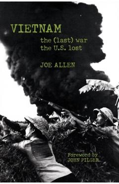 Coperta cărții 'Vietnam: The (Last) War the U.S. Lost - Joe Allen'