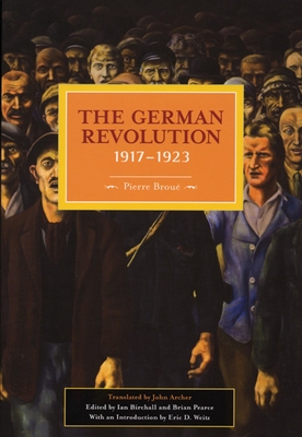 The German Revolution, 1917-1923 - Pierre Broué