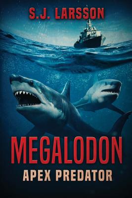 Megalodon: Apex Predator - S. J. Larsson