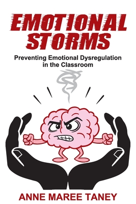 Emotional Storms: Preventing Emotional Dysregulation in the Classroom - Anne Maree Taney