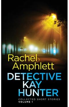 Poza produsului Detective Kay Hunter - Collected Short Stories Volume 1 - Rachel Amphlett