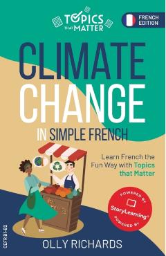 Climate Change in Simple French: Learn French the Fun Way with Topics that Matter - Olly Richards