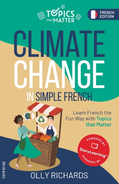 Climate Change in Simple French: Learn French the Fun Way with Topics that Matter - Olly Richards