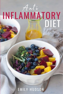 Anti-Inflammatory Diet: A 30 Day Meal Plan to Reduce Inflammation and Heal Your Body with Simple, fast, delicious and Healthy Recipes - Emily Hudson