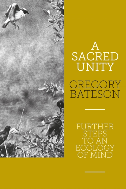 A Sacred Unity: Further Steps to an Ecology of Mind - Gregory Bateson