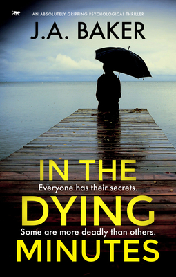 In the Dying Minutes: An Absolutely Gripping Psychological Thriller - J. A. Baker