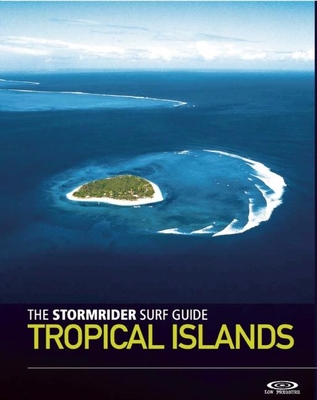 Coperta cărții 'The Stormrider Surf Guide: Tropical Islands - Bruce Sutherland'