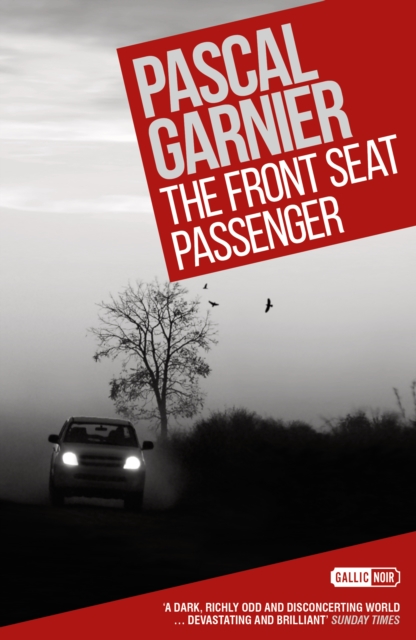 The Front Seat Passenger: Shocking, Hilarious and Poignant Noir - Pascal Garnier