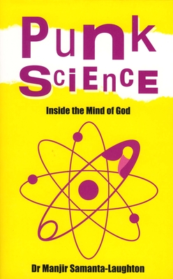 Punk Science: Inside the Mind of God - Manjir Samanta-laughton